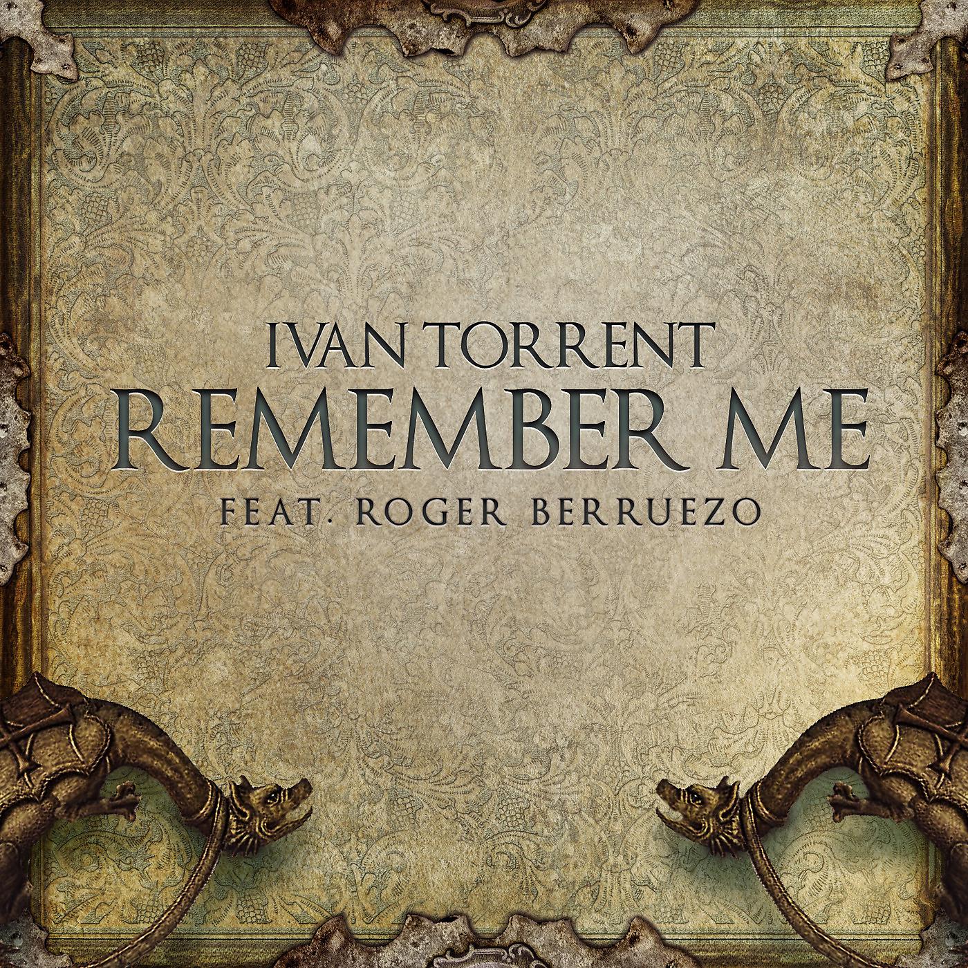 Ivan Torrent - Remember Me (feat. Roger Berruezo)