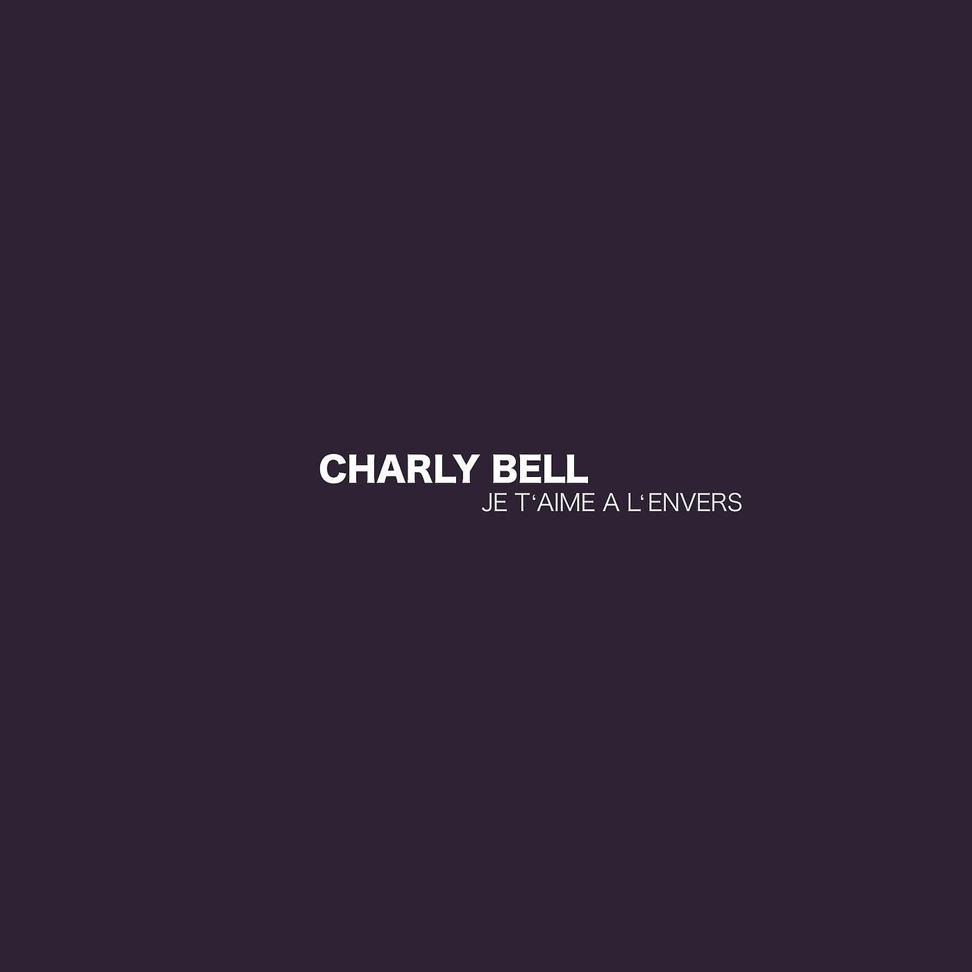 Charly Bell - Je t'aime a l'envers