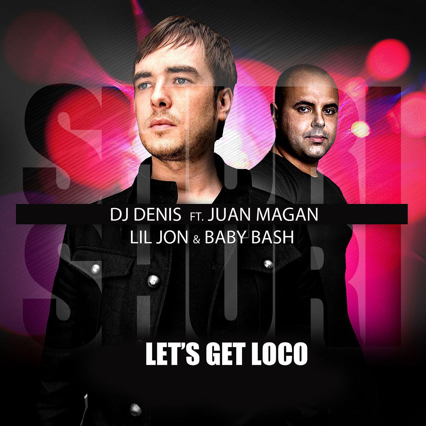 DJ Denis - Shuri Shuri (Let's Get Loco) [feat. Juan Magan, Lil Jon & Baby Bash] [Jump Smokers Dub]