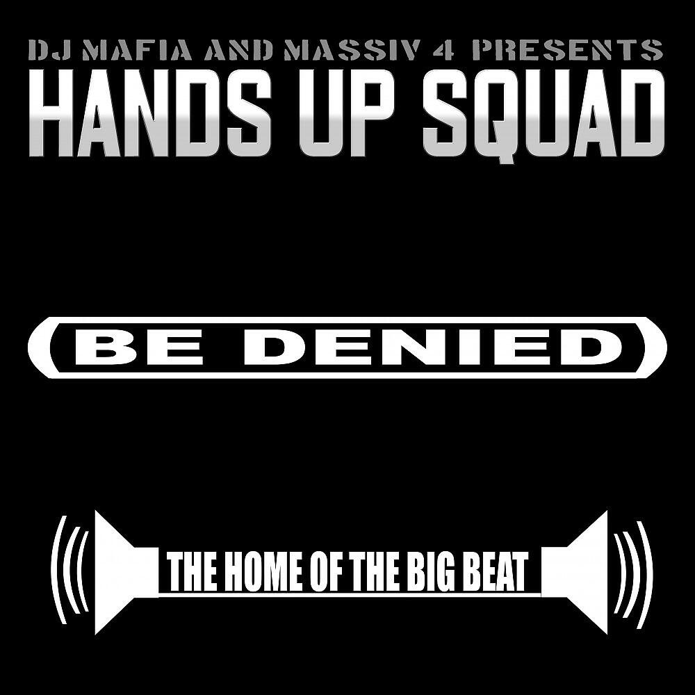Hands Up Squad - Be Denied (Original Radio Cut)