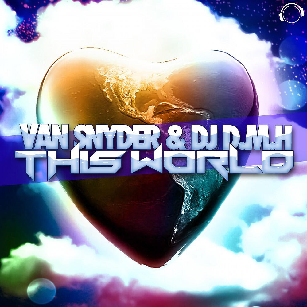 Van Snyder & DJ D.M.H - This World (Van Snyder vs. Aronsson & Dan Sparks Edit)