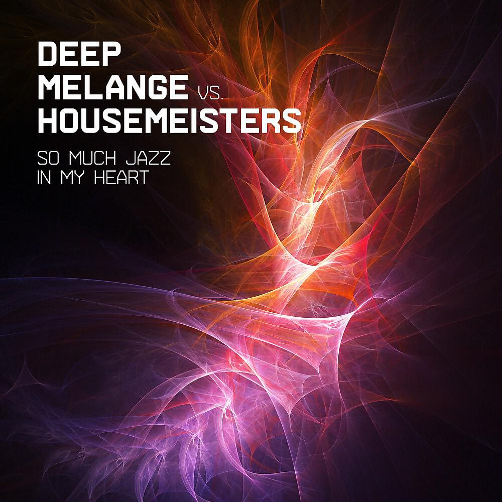 Deep Melange vs. Housemeisters - So Much Jazz in My Heart (Vocals Endlosrille)