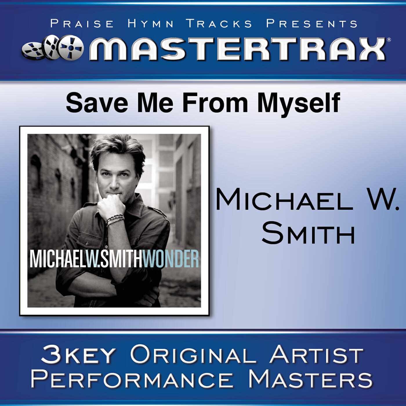 Michael W. Smith - Save Me From Myself (High Without Background Vocals) ([Performance Track])