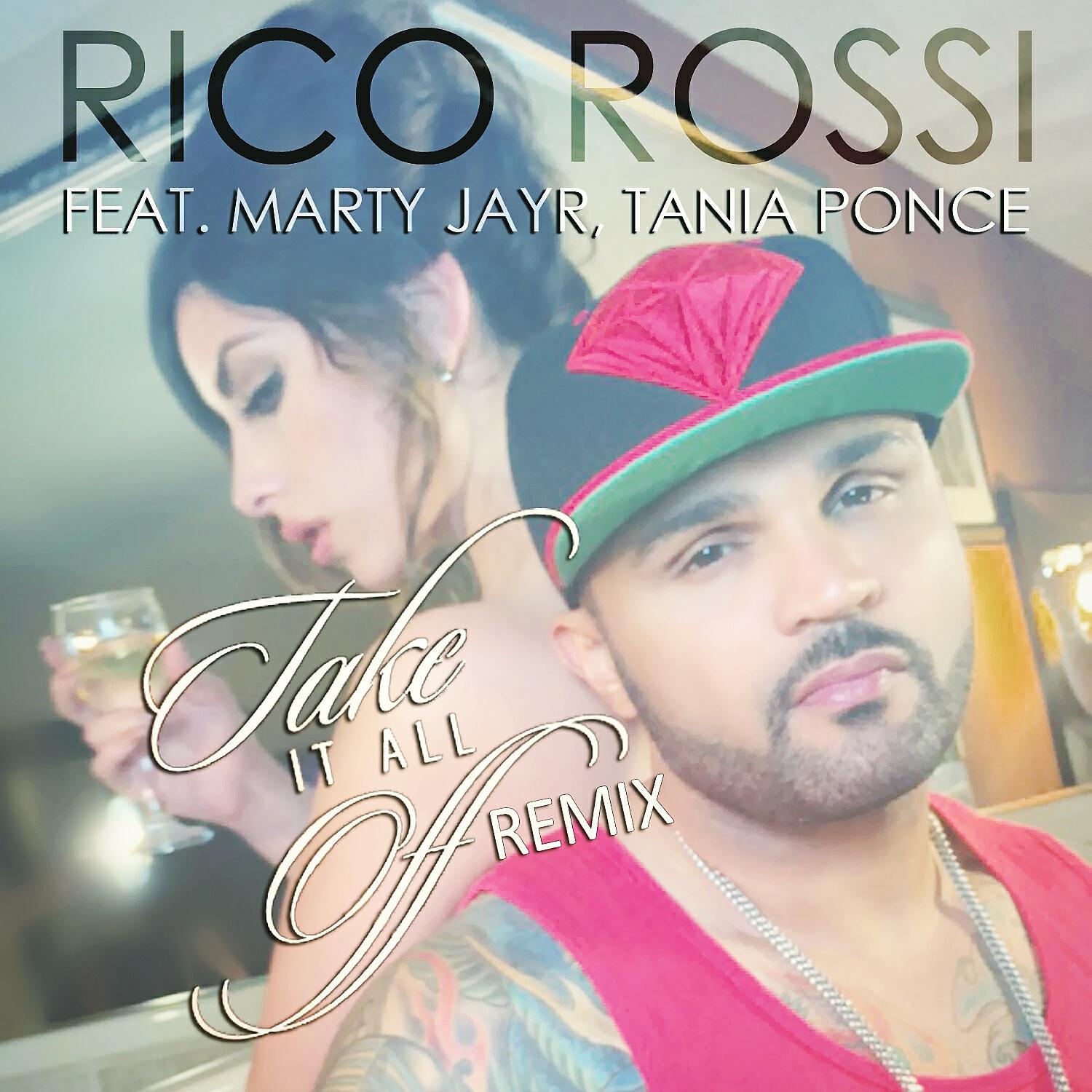 Rico Rossi - Take It All Off (Remix)  (feat. Marty JayR & Tania Ponce)