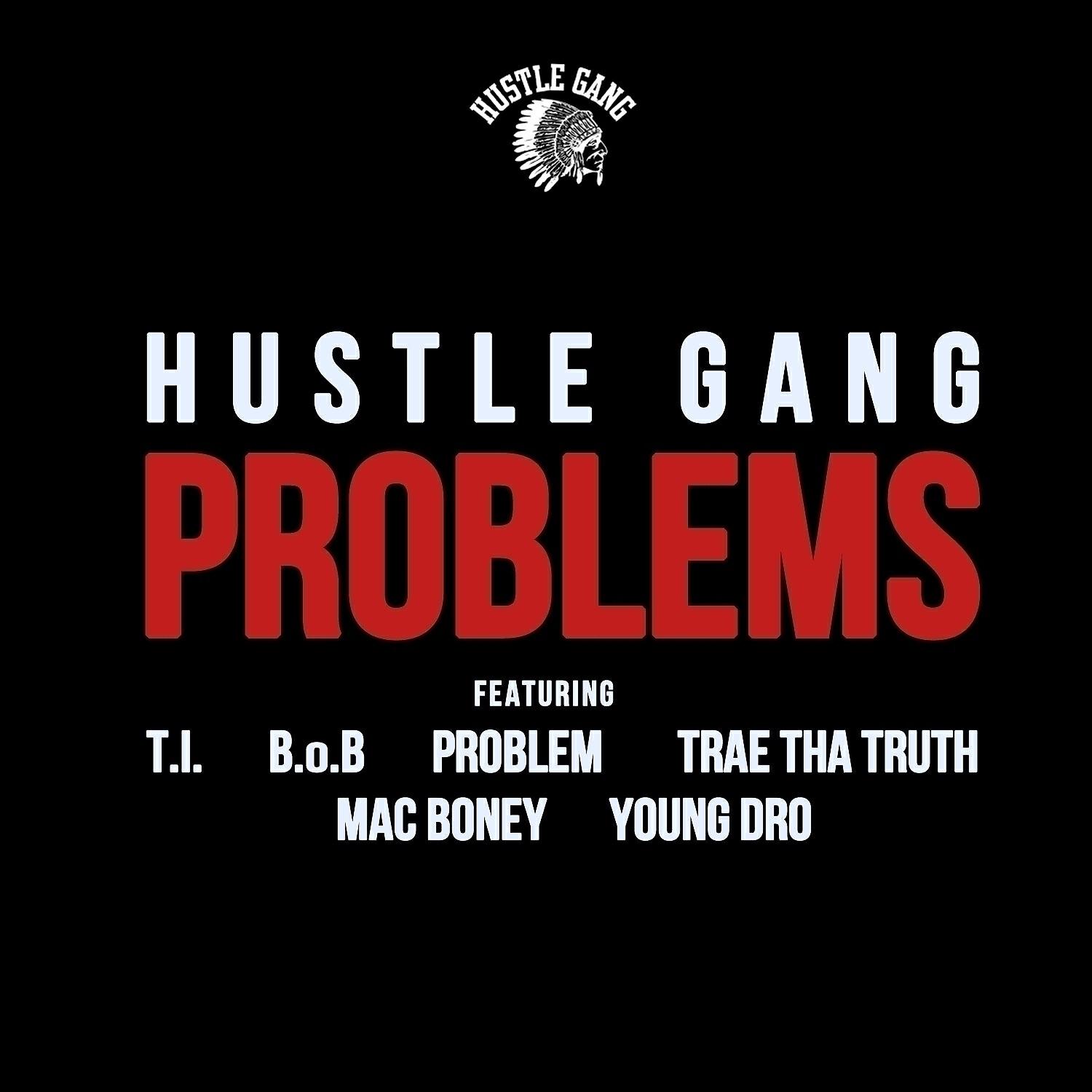 Hustle Gang - Problems (feat. T.I., B.o.B, Problem, Trae Tha Truth, Mac Boney & Young Dro)