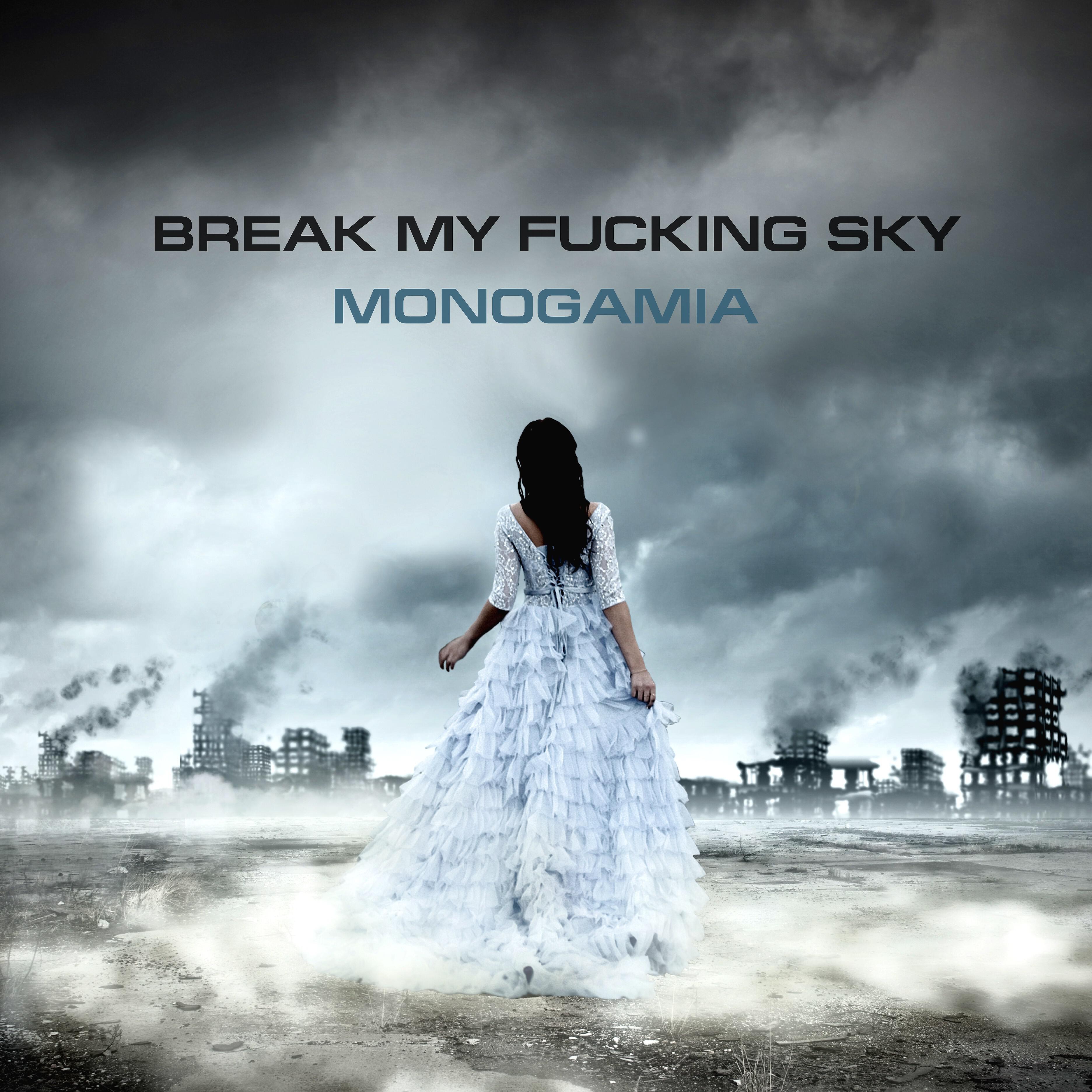 Break My Fucking Sky - Monogamia