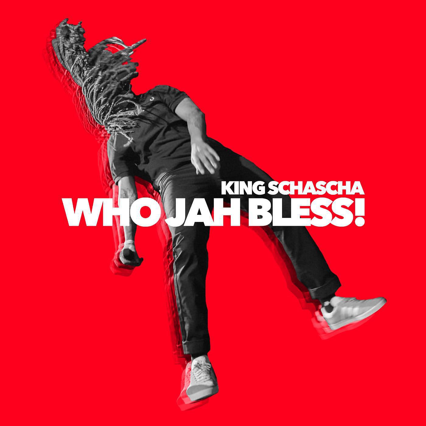 King Schascha - Who Jah Bless!