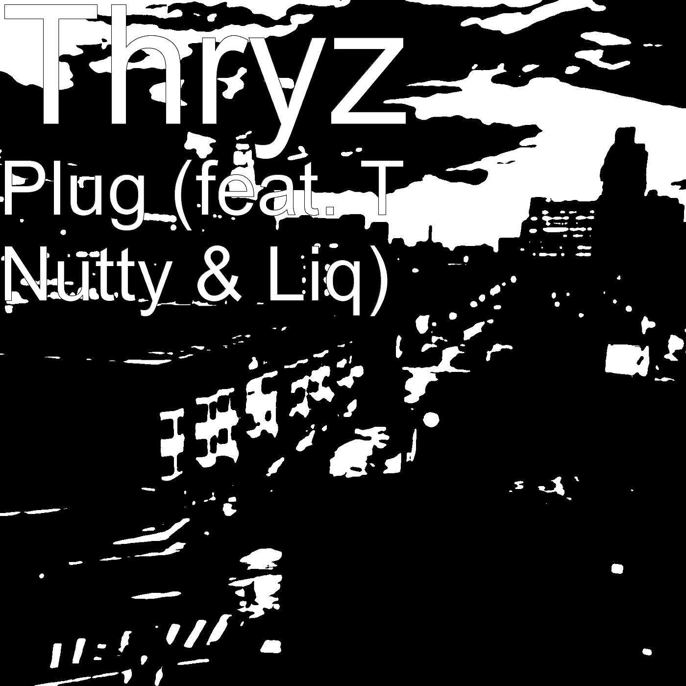 Thryz - Plug (feat. T Nutty & Liq)
