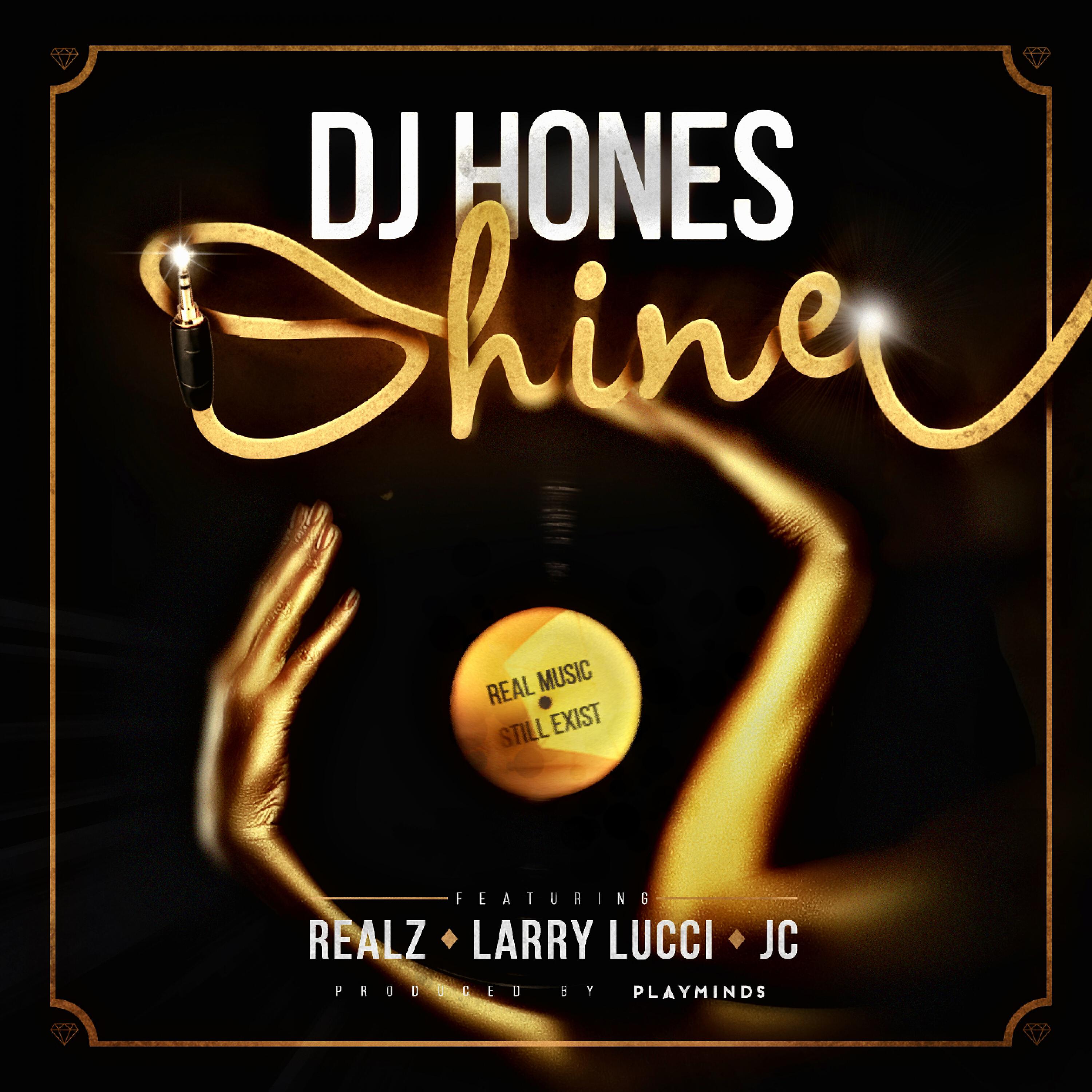 DJ HONES - Shine (feat. Larry Lucci, Realz Sinatra & JC)