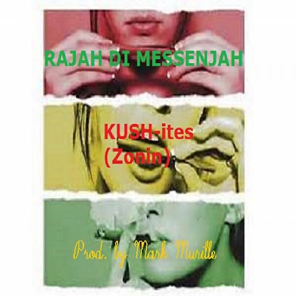 RaJah Di MessenJah{16^GOD} - KUSH-ites (feat. Mark Murrille) (Zonin')