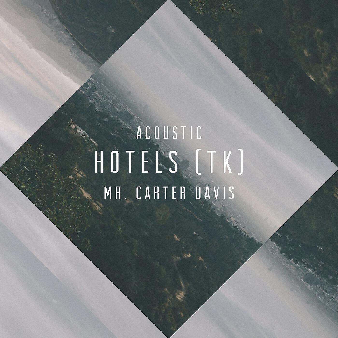 Mr. Carter Davis - Hotels (Tk) [Acoustic]