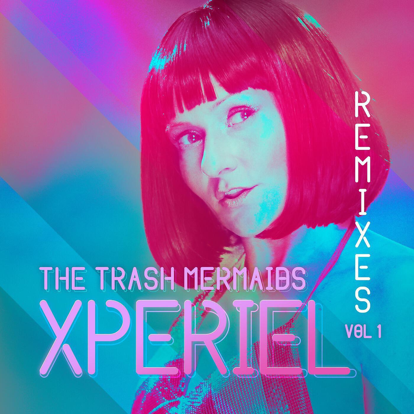 THE TRASH MERMAIDS - Xperiel (Dave Audé Remix)