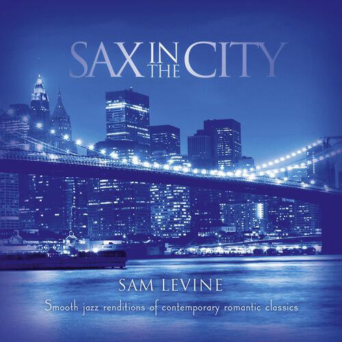Sam Levine - The Biggest Part Of Me (Sax In The City Album Version)