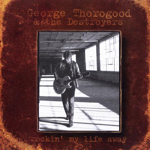 George Thorogood & The Destroyers - Living With The Shades Pulled Down