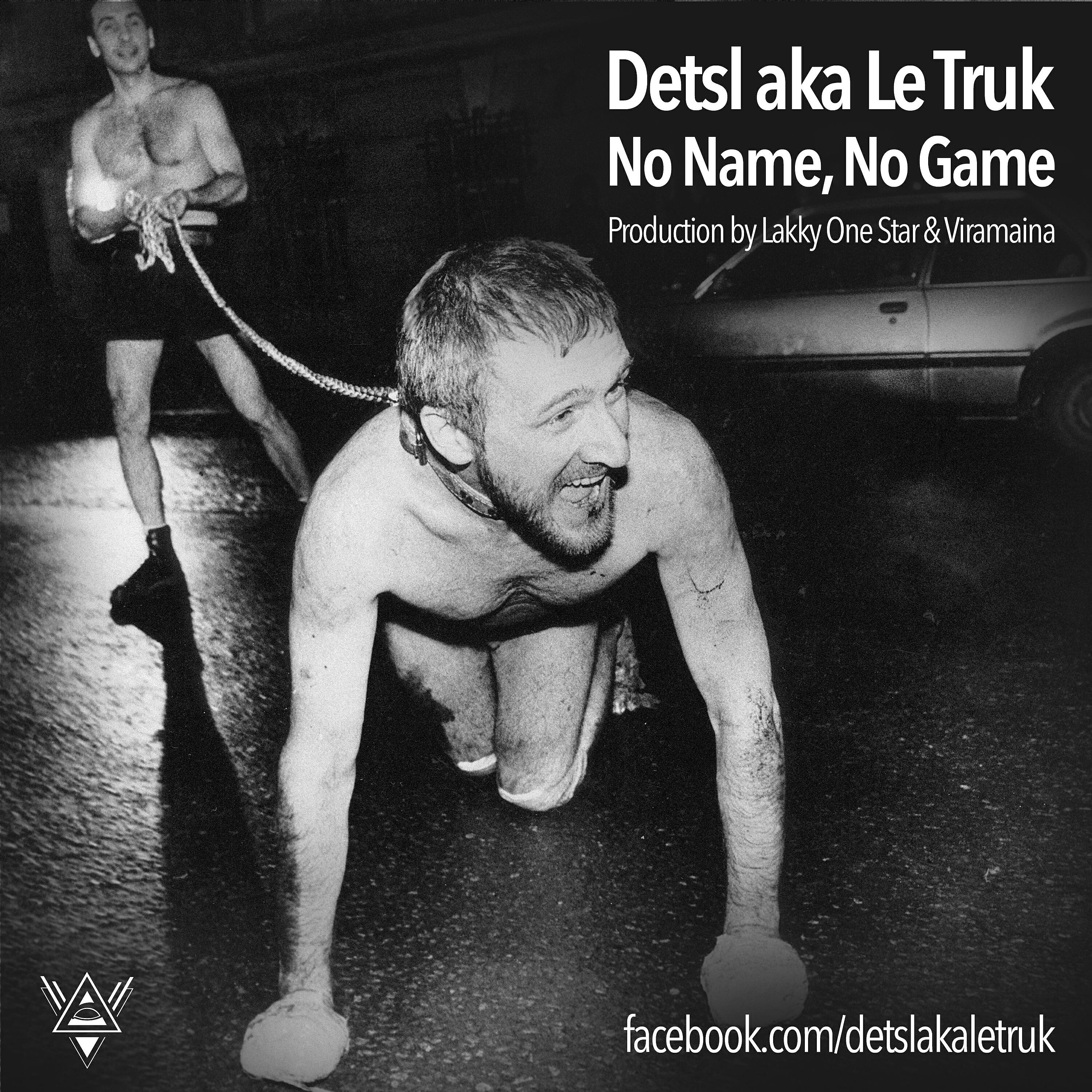 Detsl aka Le Truk - No Name, No Game