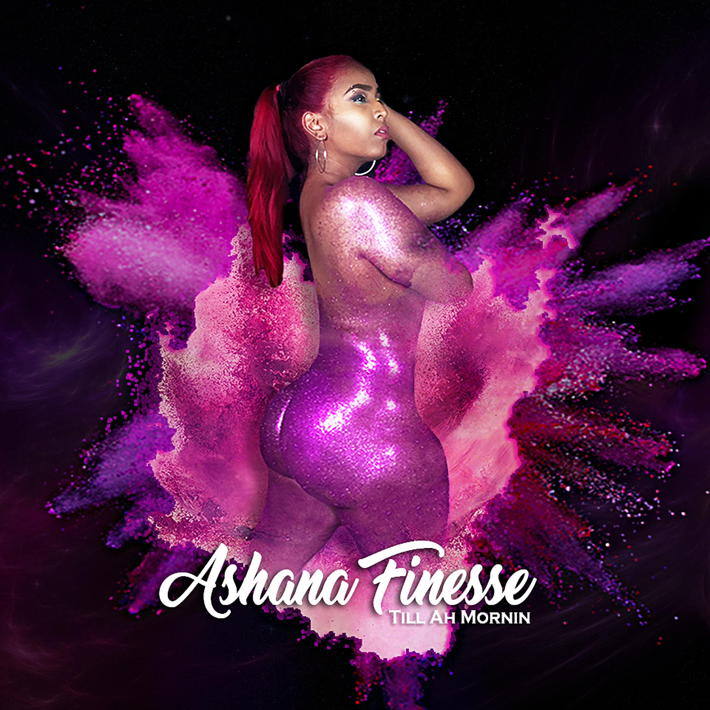 Ashana Finesse - Till Ah Mornin'