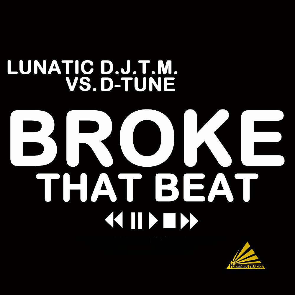 Lunatic D.J.T.M. - Broke That Beat (D-Tune Mix)