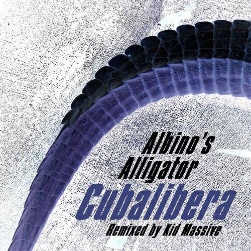 Albino's Alligator - Cubalibera (Kid Massive Audiodamage Remix)