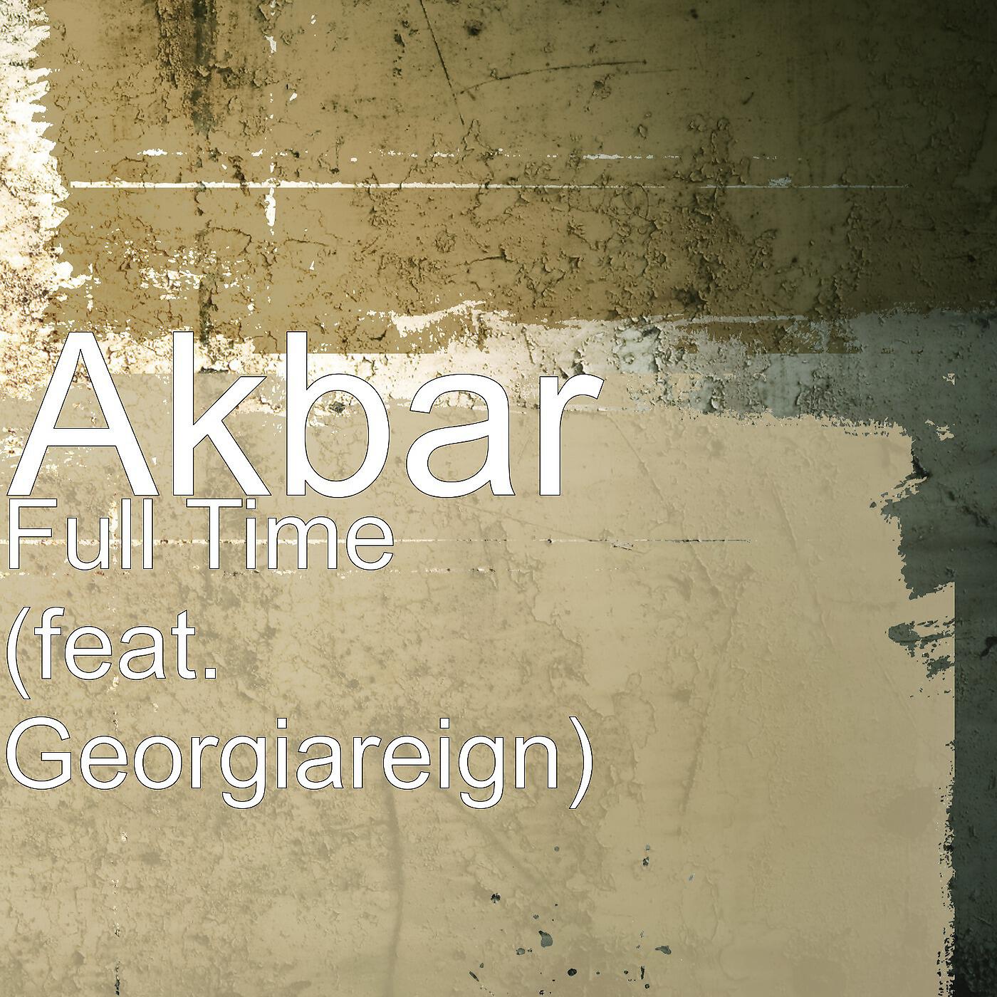 Akbar - Full Time (feat. Georgiareign)